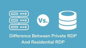 Difference Between Private RDP And Residential RDP