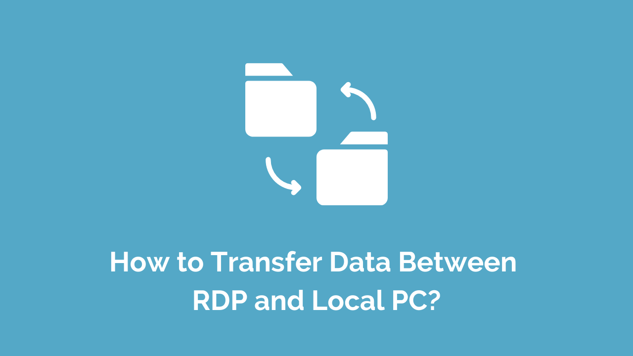 How to Transfer Data Between RDP and Local PC?