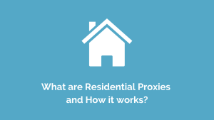 what is Residential Proxy & How it works