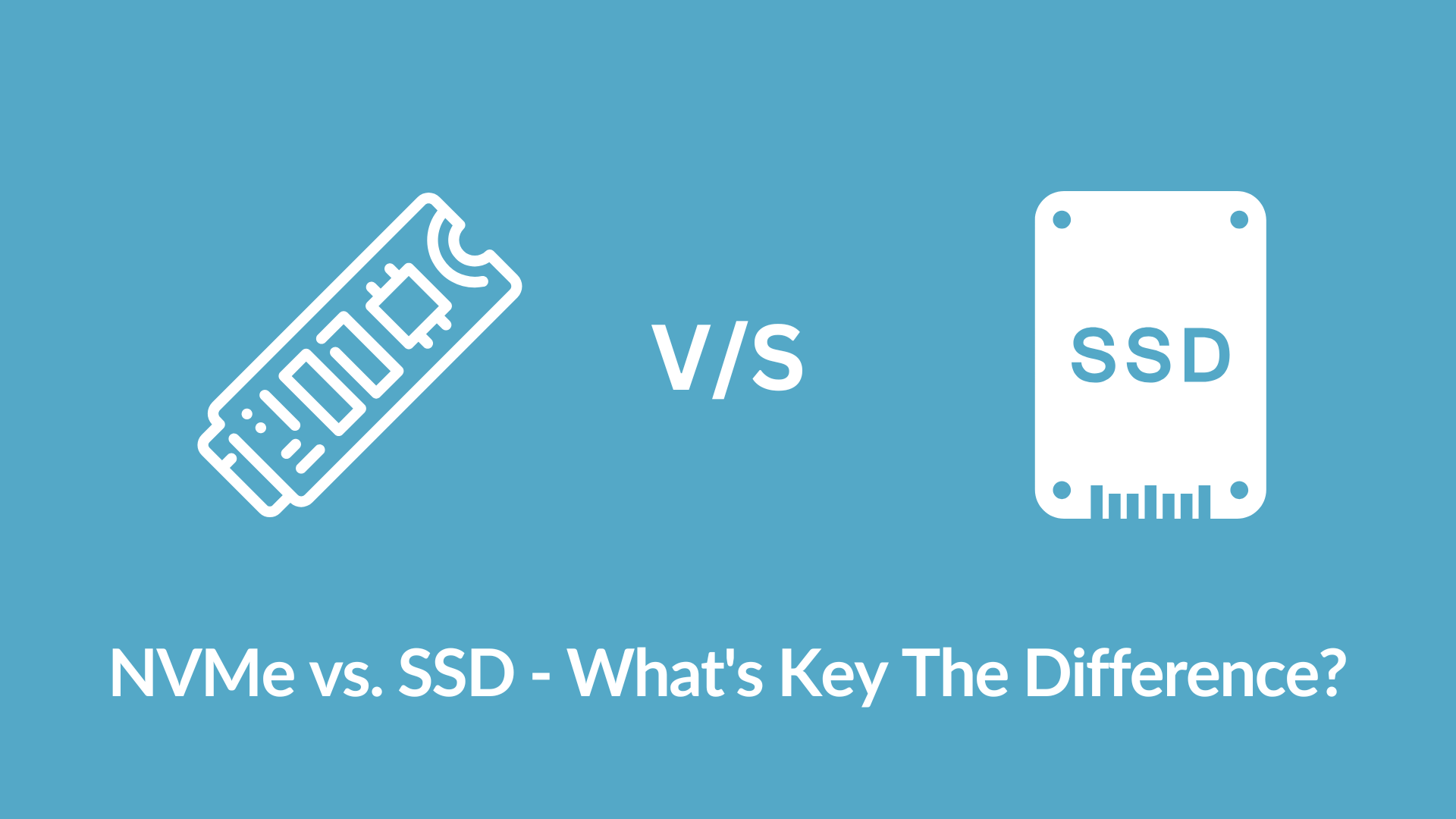 NVMe vs. SSD - What's Key The Difference?