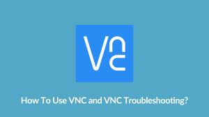 Use VNC and VNC Troubleshooting