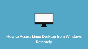 How to Access Linux Desktop from Windows Remotely