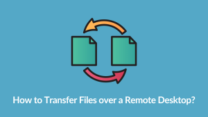 Transfer Files over a Remote Desktop