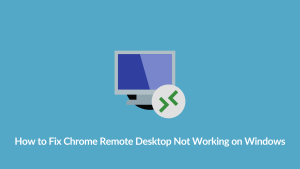 Fix Chrome Remote Desktop Not Working