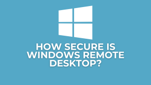 How Secure is Windows Remote Desktop