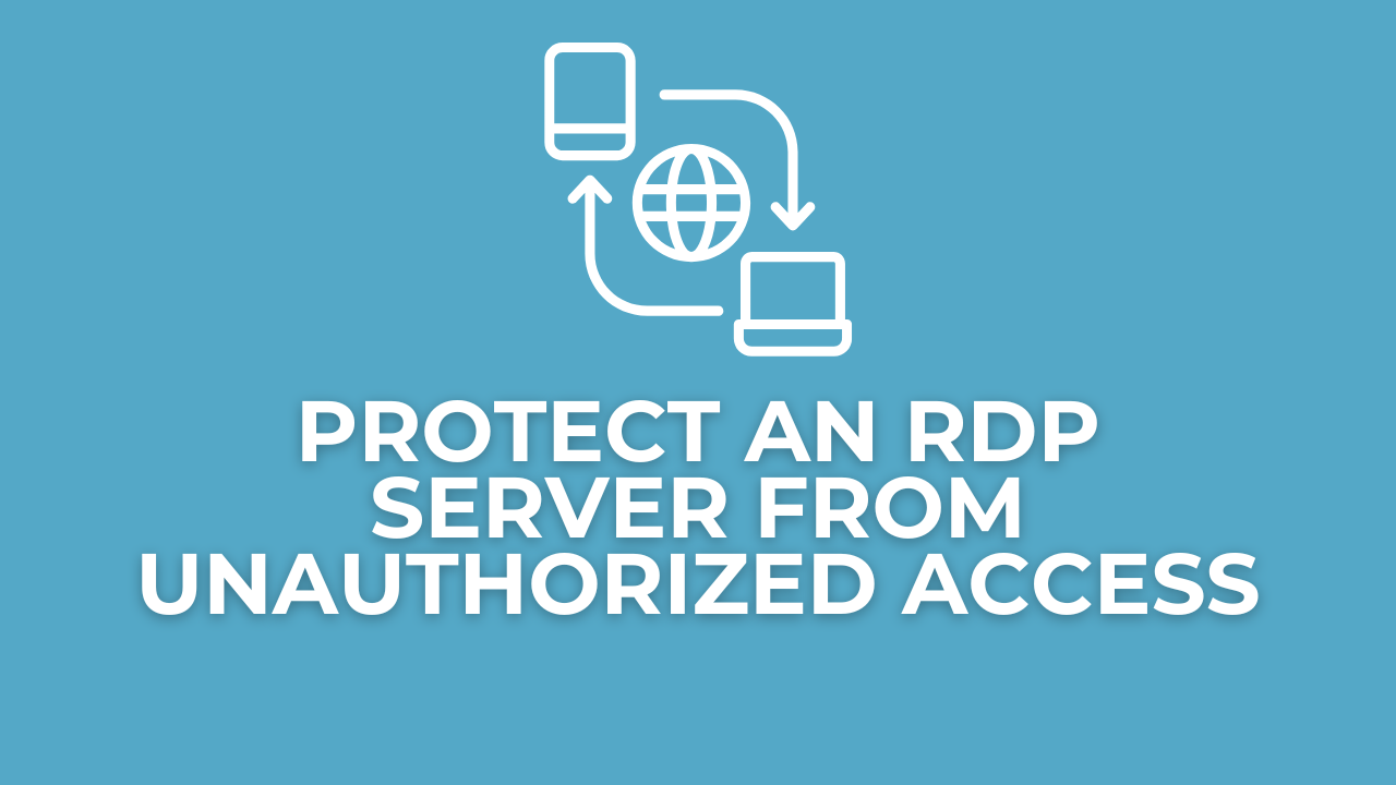 How to Protect an RDP Server from Unauthorized Access