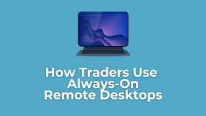 How Traders Use Always-On Remote Desktops